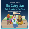 The Scary Lion That Growled in the Dark: A Story About Fears, Courage and Imagination