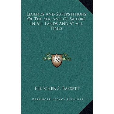 Legends And Superstitions Of The Sea, And Of Sailors In All Lands And At All Times