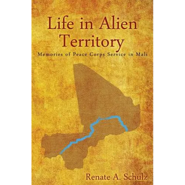 Life in Alien Territory: Memories of Peace Corps Service in Mali