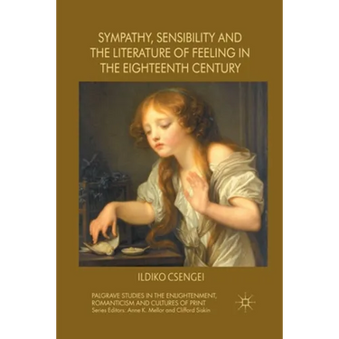 Sympathy, Sensibility and the Literature of Feeling in the Eighteenth Century