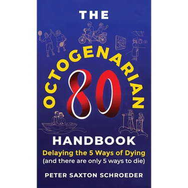 The Octogenarian Handbook: Delaying the 5 Ways of Dying