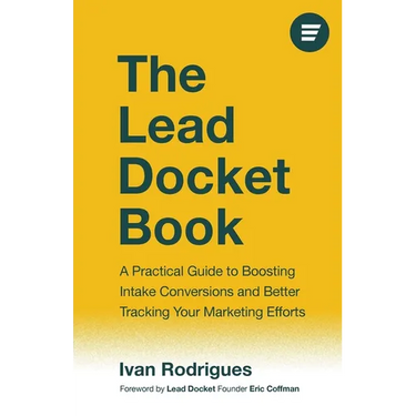 The Lead Docket Book: A Practical Guide to Boosting Intake Conversions and Better Tracking Your Marketing Efforts