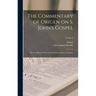 The Commentary of Origen on S. John's Gospel: The Text Revised With a Critical Introduction and Indices; Volume 2