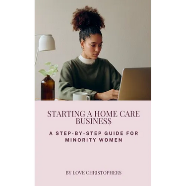 Starting a Home Care Business: A Step-by-Step Guide for Minority Women