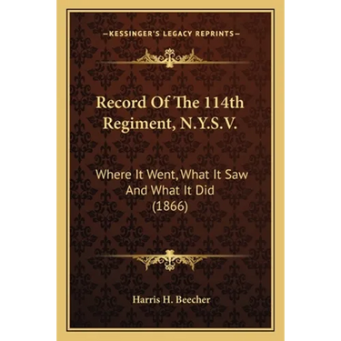Record Of The 114th Regiment, N.Y.S.V.: Where It Went, What It Saw And What It Did (1866)
