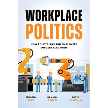 Workplace Politics: How Politicians and Employers Subvert Elections