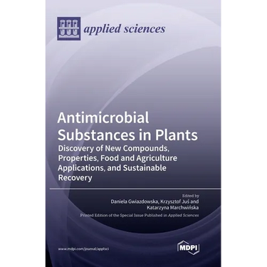 Antimicrobial Substances in Plants: Discovery of New Compounds, Properties, Food and Agriculture Applications, and Sustainable Recovery