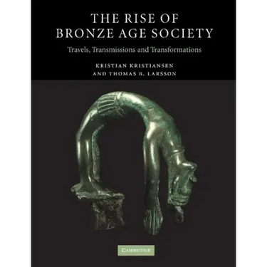 The Rise of Bronze Age Society: Travels, Transmissions and Transformations