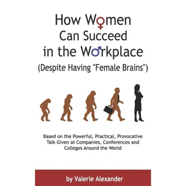 How Women Can Succeed in the Workplace (Despite Having "Female Brains"): Second Edition