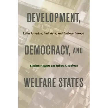 Development, Democracy, and Welfare States: Latin America, East Asia, and Eastern Europe