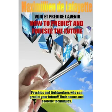 How To Predict And Foresee The Future. Psychics and Lightworkers Who Can Predict Your Future.