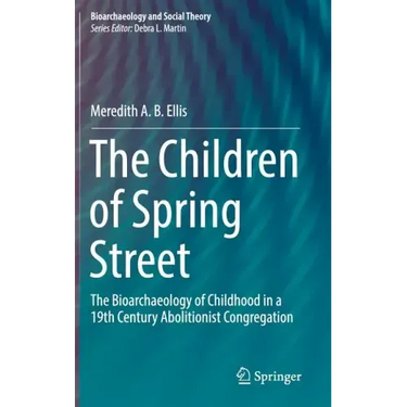 The Children of Spring Street: The Bioarchaeology of Childhood in a 19th Century Abolitionist Congregation
