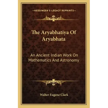 The Aryabhatiya of Aryabhata: An Ancient Indian Work on Mathematics and Astronomy