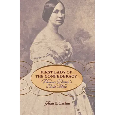 First Lady of the Confederacy: Varina Davis's Civil War