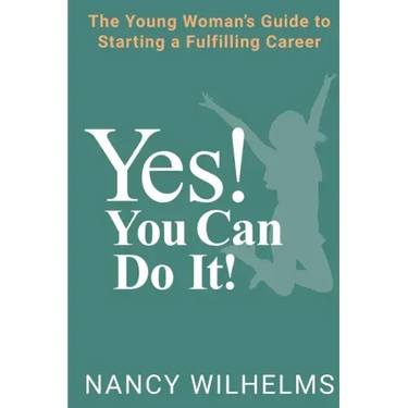 Yes! You Can Do It!: The Young Woman's Guide to Starting a Fulfilling Career