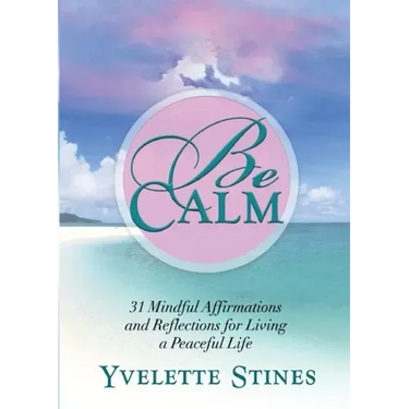 Be Calm: 31 Mindful Affirmations and Reflections for Living a Peaceful Life