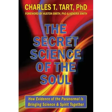 The Secret Science of the Soul: How Evidence of the Paranormal is Bringing Science & Spirit Together