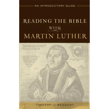 Reading the Bible with Martin Luther: An Introductory Guide