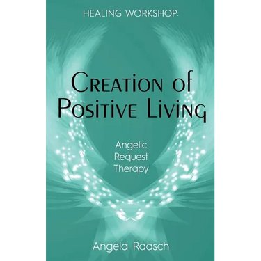 Creation of Positive Living: Angelic Request Therapy