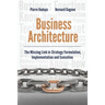 Business Architecture: The Missing Link in Strategy Formulation, Implementation and Execution