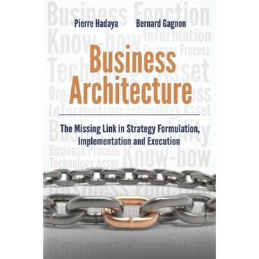 Business Architecture: The Missing Link in Strategy Formulation, Implementation and Execution