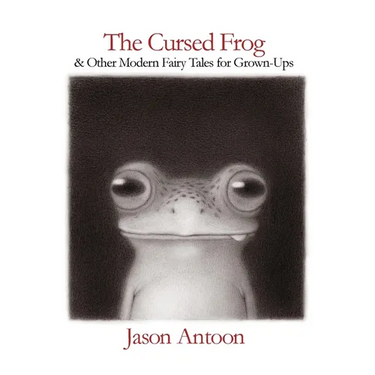 The Cursed Frog: & Other Modern Fairy Tales For Grown-Ups