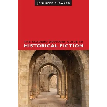 The Readers' Advisory Guide to Historical Fiction
