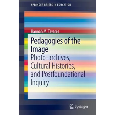 Pedagogies of the Image: Photo-Archives, Cultural Histories, and Postfoundational Inquiry