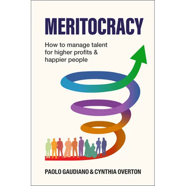 Meritocracy: How to Manage Talent for Higher Profits and Happier People