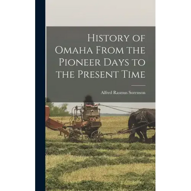 History of Omaha From the Pioneer Days to the Present Time