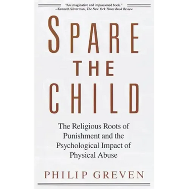 Spare the Child: The Religious Roots of Punishment and the Psychological Impact of Physical Abuse