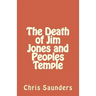 The Death of Jim Jones and Peoples Temple