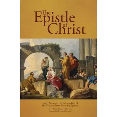 The Epistle of Christ: Short Sermons For the Sundays of the Year on Texts from the Epistles