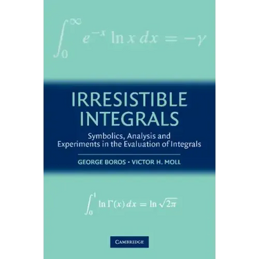 Irresistible Integrals: Symbolics, Analysis and Experiments in the Evaluation of Integrals