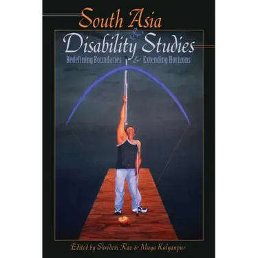 South Asia and Disability Studies: Redefining Boundaries and Extending Horizons