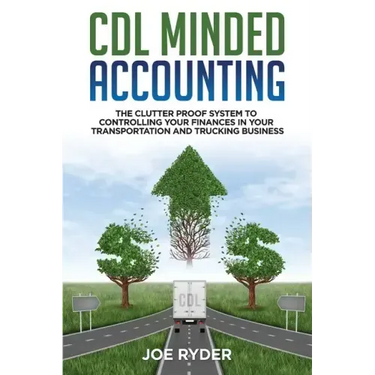 CDL Minded Accounting: The Clutter Proof System to Controlling your Finances in your Transportation and Trucking Business