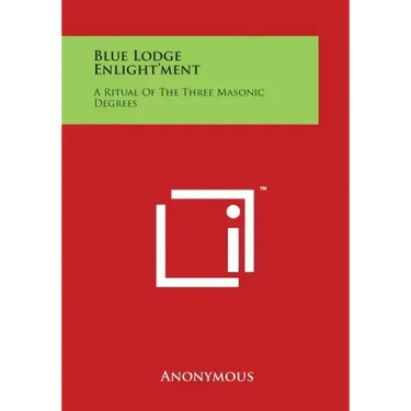 Blue Lodge Enlight'ment: A Ritual of the Three Masonic Degrees