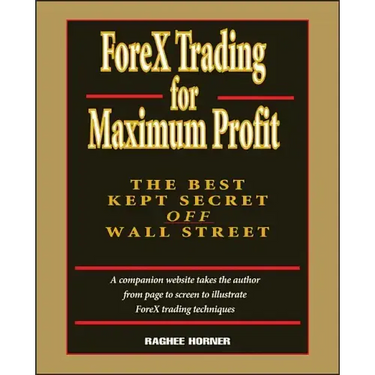 Forex Trading for Maximum Profit: The Best Kept Secret Off Wall Street