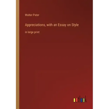 Appreciations, with an Essay on Style: in large print