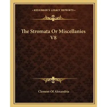 The Stromata or Miscellanies V8