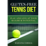 GLUTEN-FREE TENNIS Diet: Play and live at your maximum potential