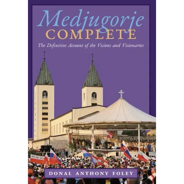 Medjugorje Complete: The Definitive Account of the Visions and Visionaries