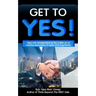 Get to YES!: Idea-rich introductions to the subtle art of creative persuasion in sales and negotiation