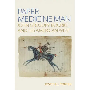 Paper Medicine Man: John Gregory Bourke and His American West