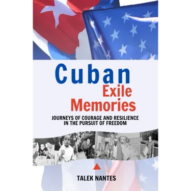Cuban Exile Memories: Journeys of courage and resilience in the pursuit of freedom