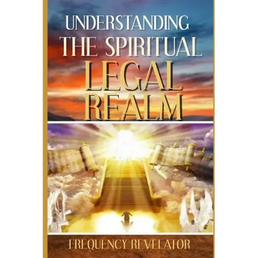 Understanding the Spiritual Legal Realm