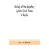 History of the planetary systems from Thales to Kepler