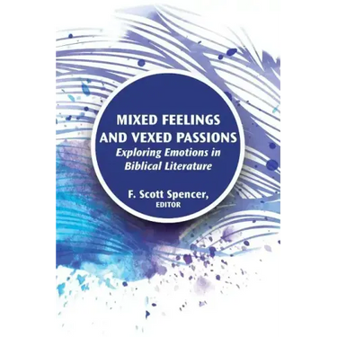 Mixed Feelings and Vexed Passions: Exploring Emotions in Biblical Literature