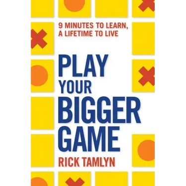 Play Your Bigger Game: 9 Minutes to Learn, a Lifetime to Live