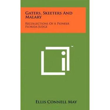 Gaters, Skeeters And Malary: Recollections Of A Pioneer Florida Judge